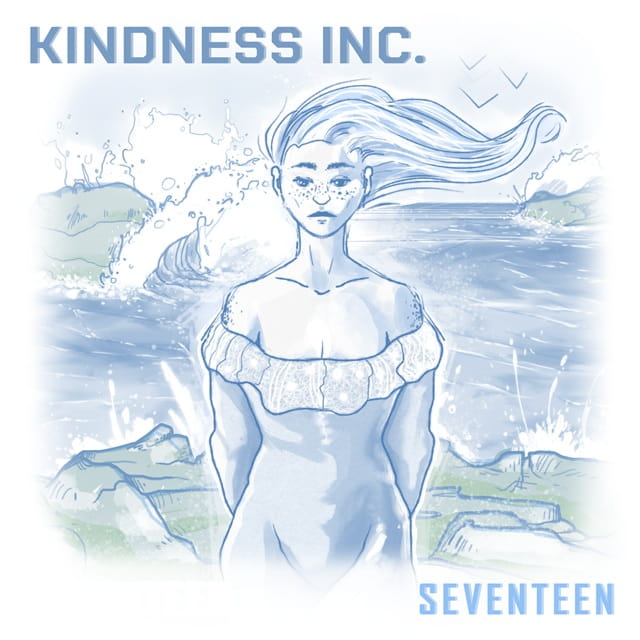 Kindness Inc. – “Seventeen”